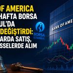 BofA’nın haftalık işlem haritası belli oldu: En güçlü alım Tüpraş’ta