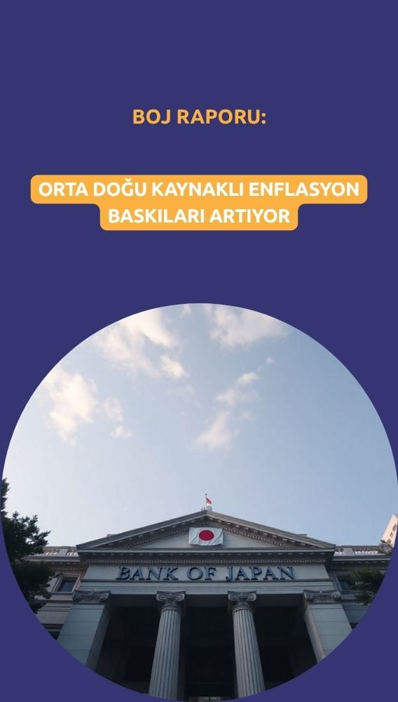 BOJ: Orta Doğu kaynaklı enflasyon baskıları artıyor