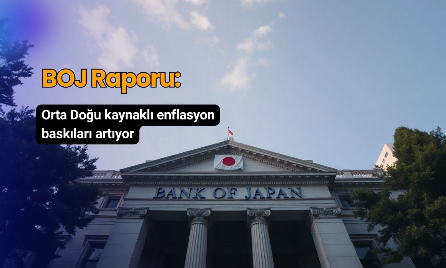 BOJ: Orta Doğu kaynaklı enflasyon baskıları artıyor