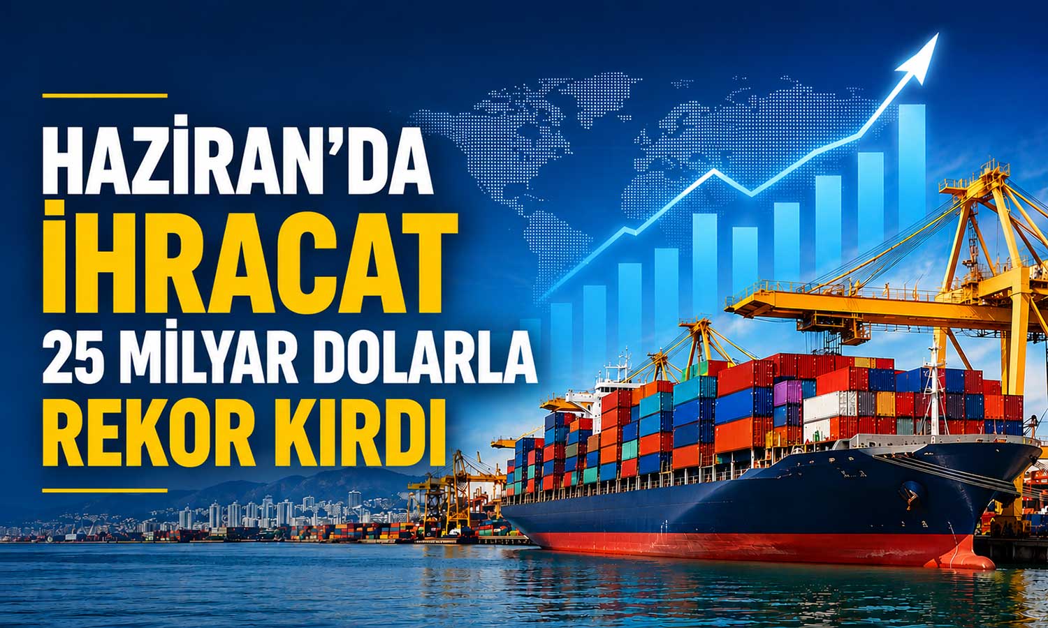 Bolat: Haziran ihracatı 25 milyar dolara ulaştı