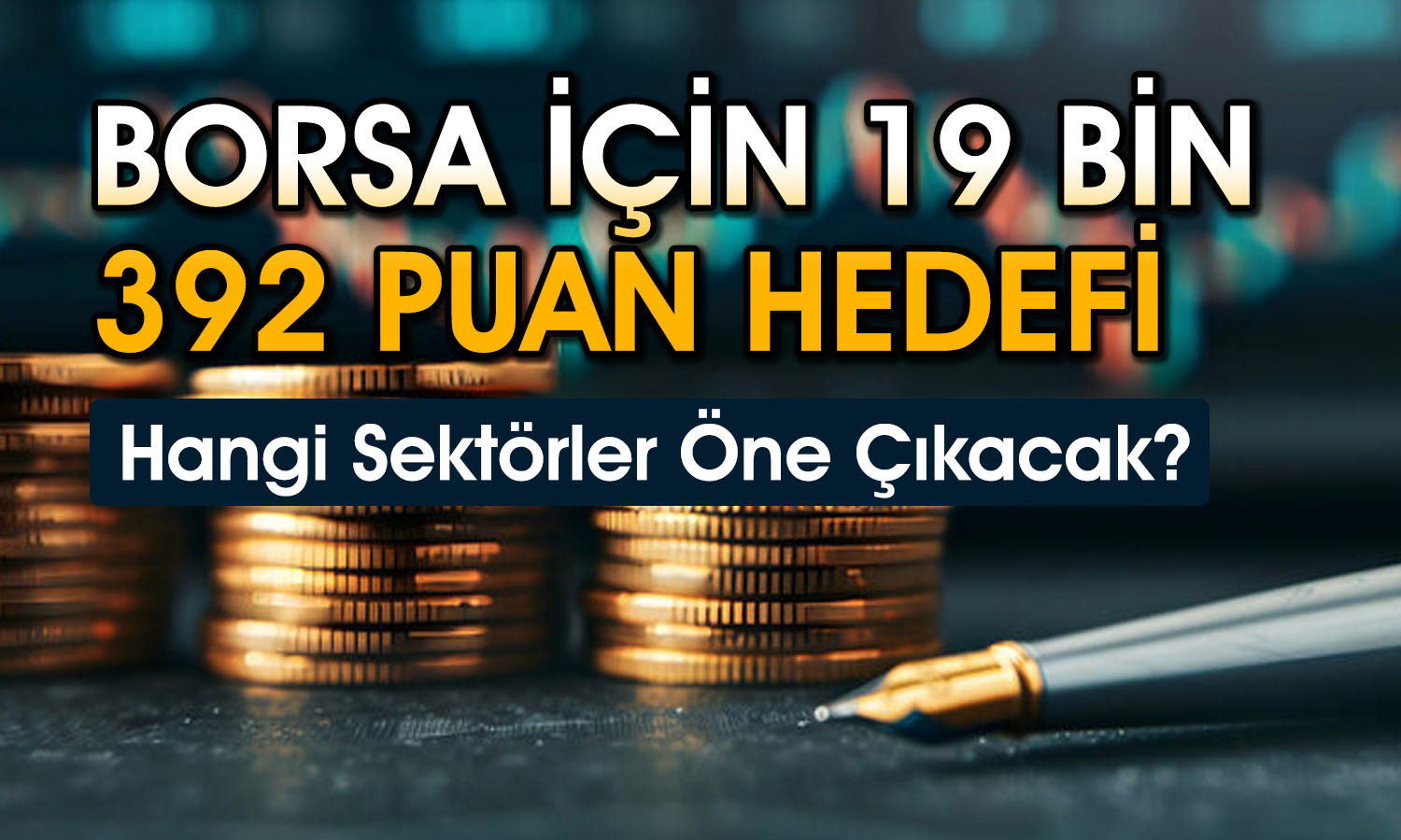 Borsa 19 bin puanı aşar mı? Analistler hedef verdi