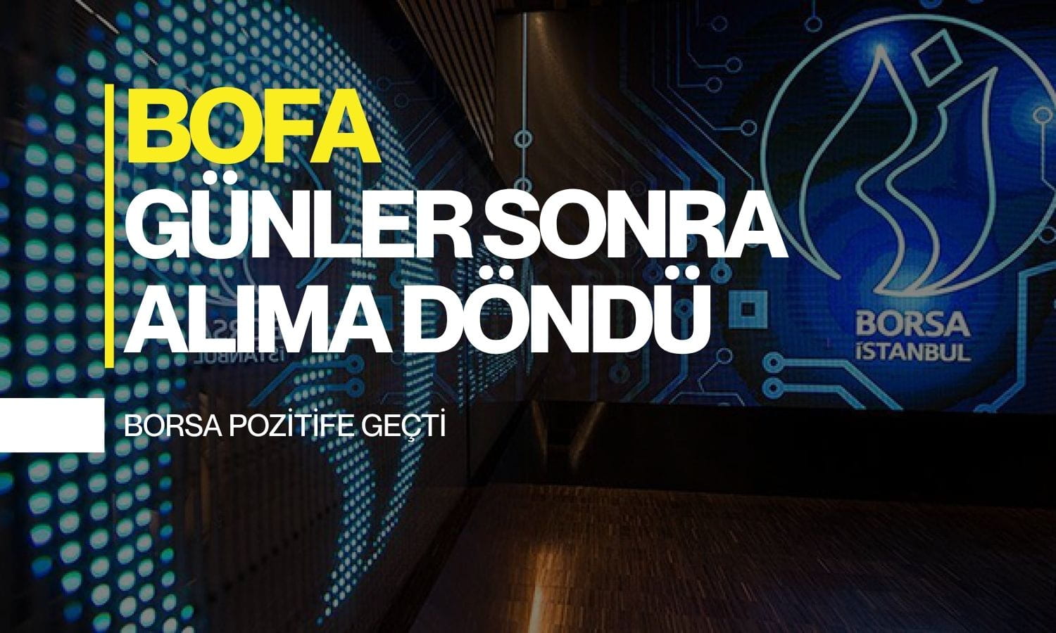 Borsa pozitife döndü: BofA sonunda alıcı tarafa geçti