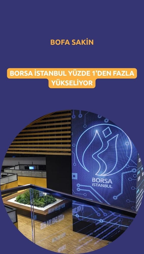 Borsada yüzde 1'den fazla yükseliş: BofA güne sakin başladı