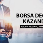 Borsada risk iştahı arttı: ASTOR ve KTLEV yüzleri güldürdü