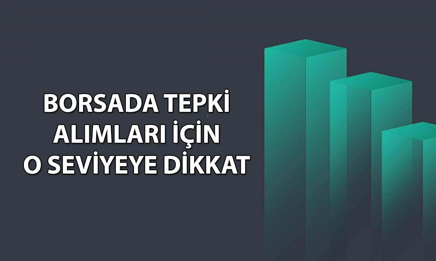 Borsada tepki alımlarının artması için gözler bu seviyede