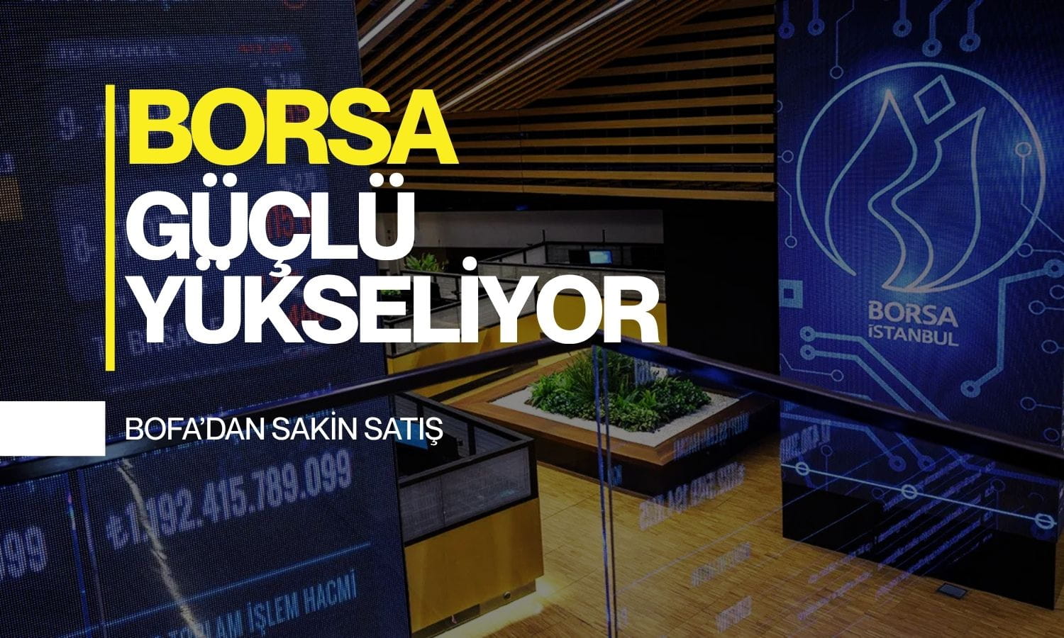 Borsada yüzde 1’den fazla yükseliş: BofA güne sakin başladı