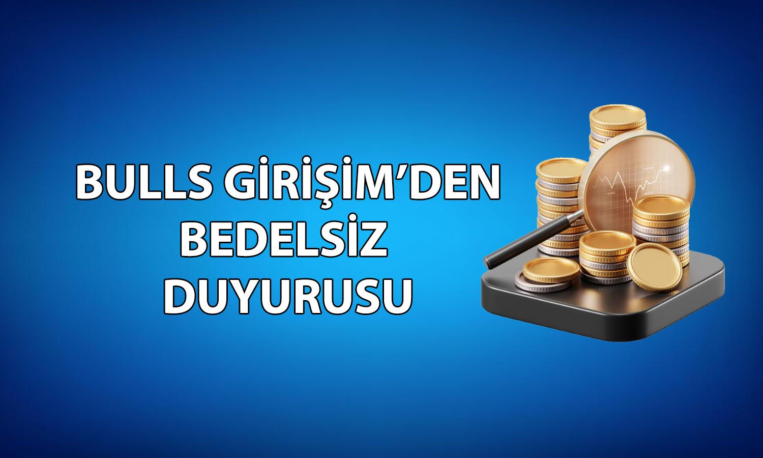 Bulls Girişim’den (BULGS) bedelsiz hamlesi: Yüzde 646