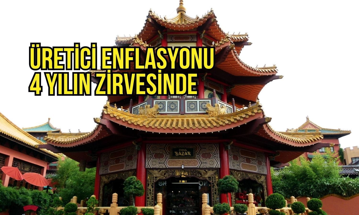 Çin’de üretici enflasyonu 4 yılın zirvesine çıktı