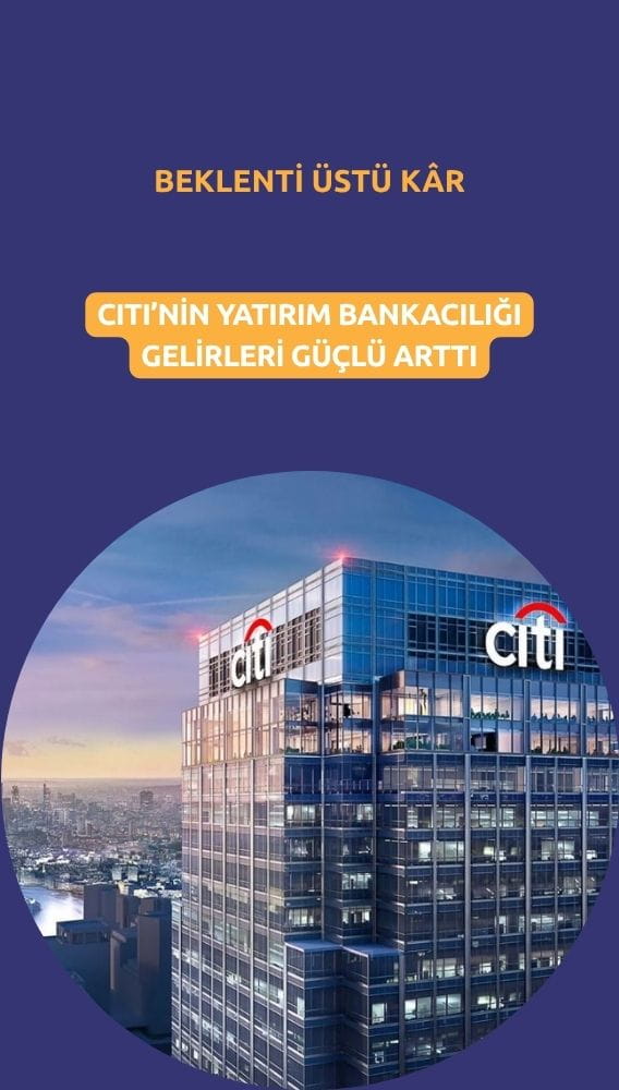 Citi'den beklenti üstü kâr: Yatırım bankacılığı gelirleri güçlü arttı