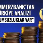Commerzbank: Dış şoklar TL üzerindeki baskıyı artırabilir