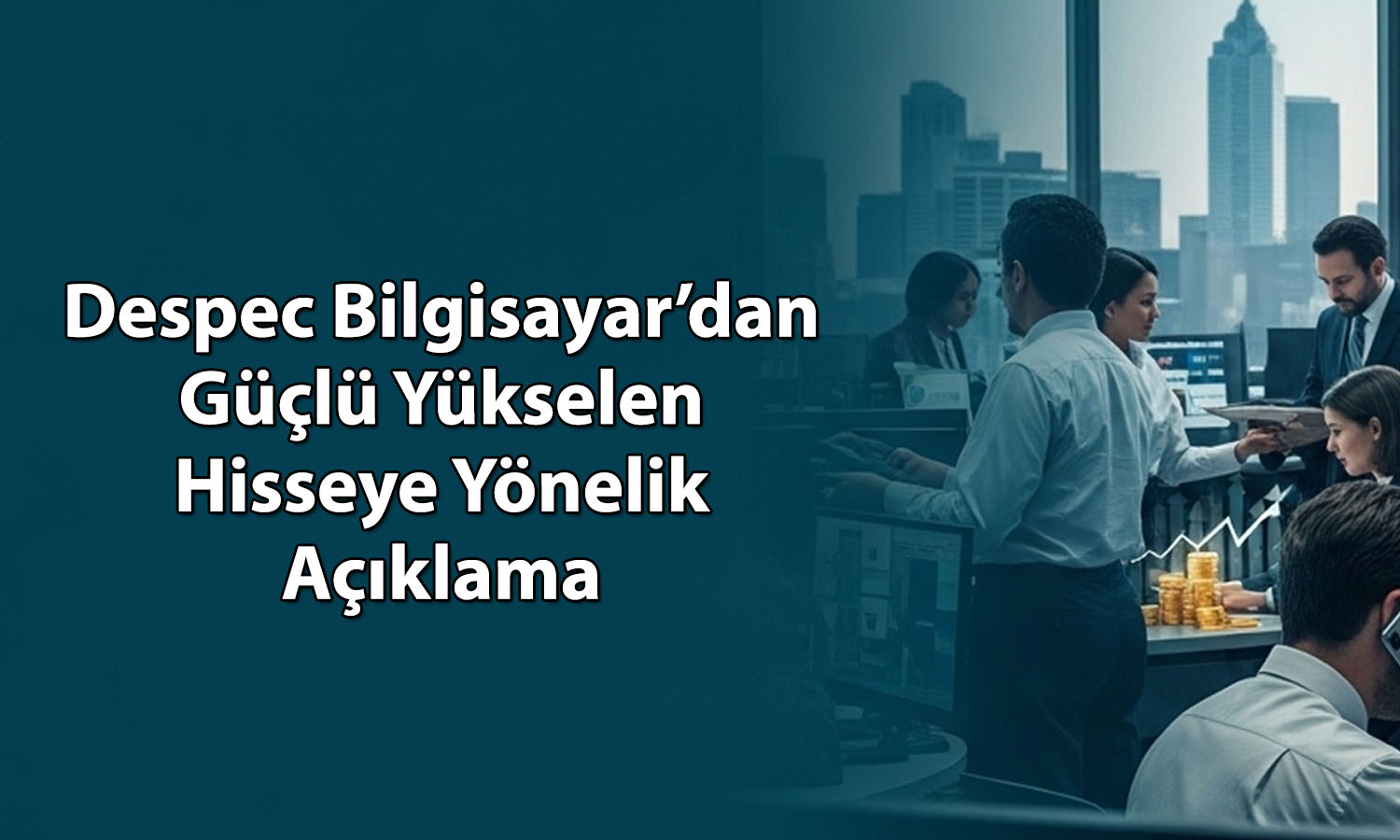 DESPC haftalık yüzde 43 yükselen hisseye yönelik açıklama yaptı