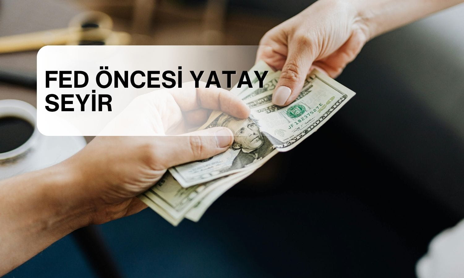 Dolar 47,40 TL'ye dayandı: DXY Fed öncesi zirveye yakın kaldı