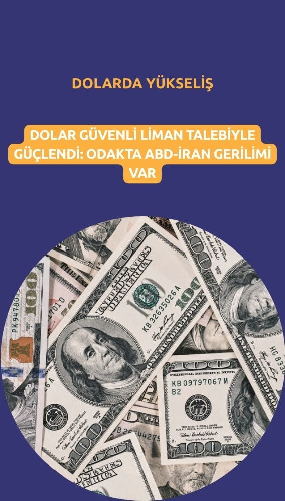 Dolar güvenli liman talebiyle güçlendi: Odakta ABD-İran gerilimi var