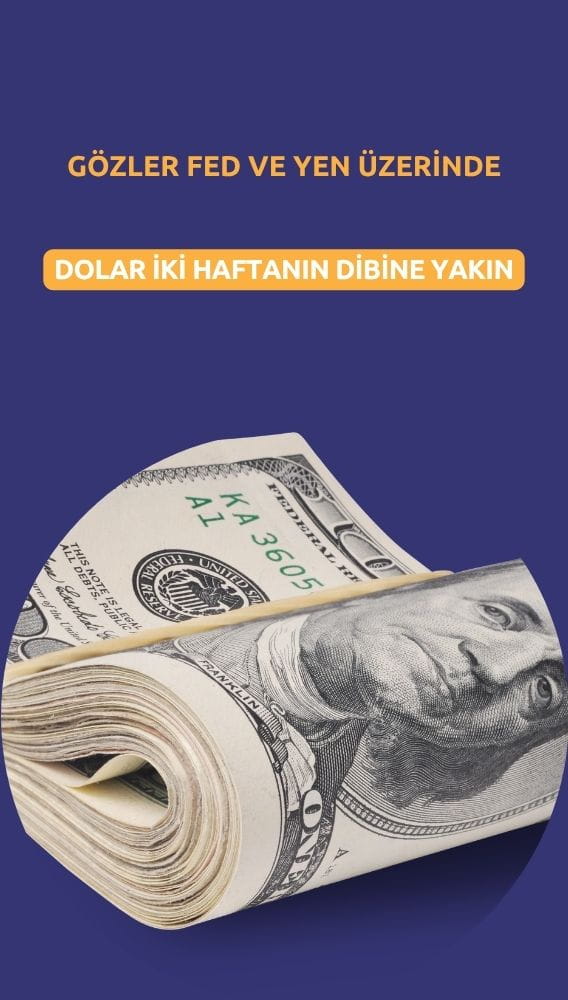Dolar iki haftanın dibine yakın: Gözler Fed ve yen üzerinde