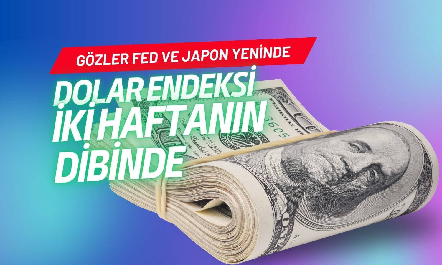 Dolar iki haftanın dibine yakın: Gözler Fed ve yen üzerinde