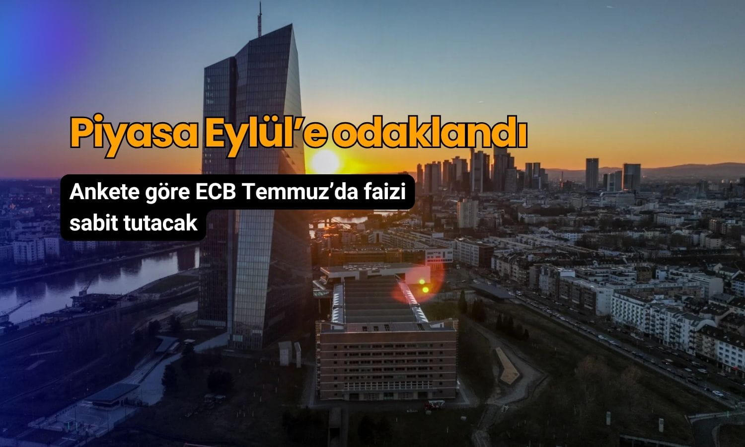 ECB faizi Temmuz’da sabit tutacak: Piyasalar Eylül’e odaklandı