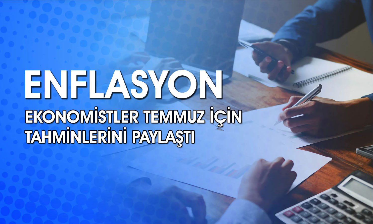 Ekonomistler Temmuz enflasyonu için ne bekliyor? Anket geldi