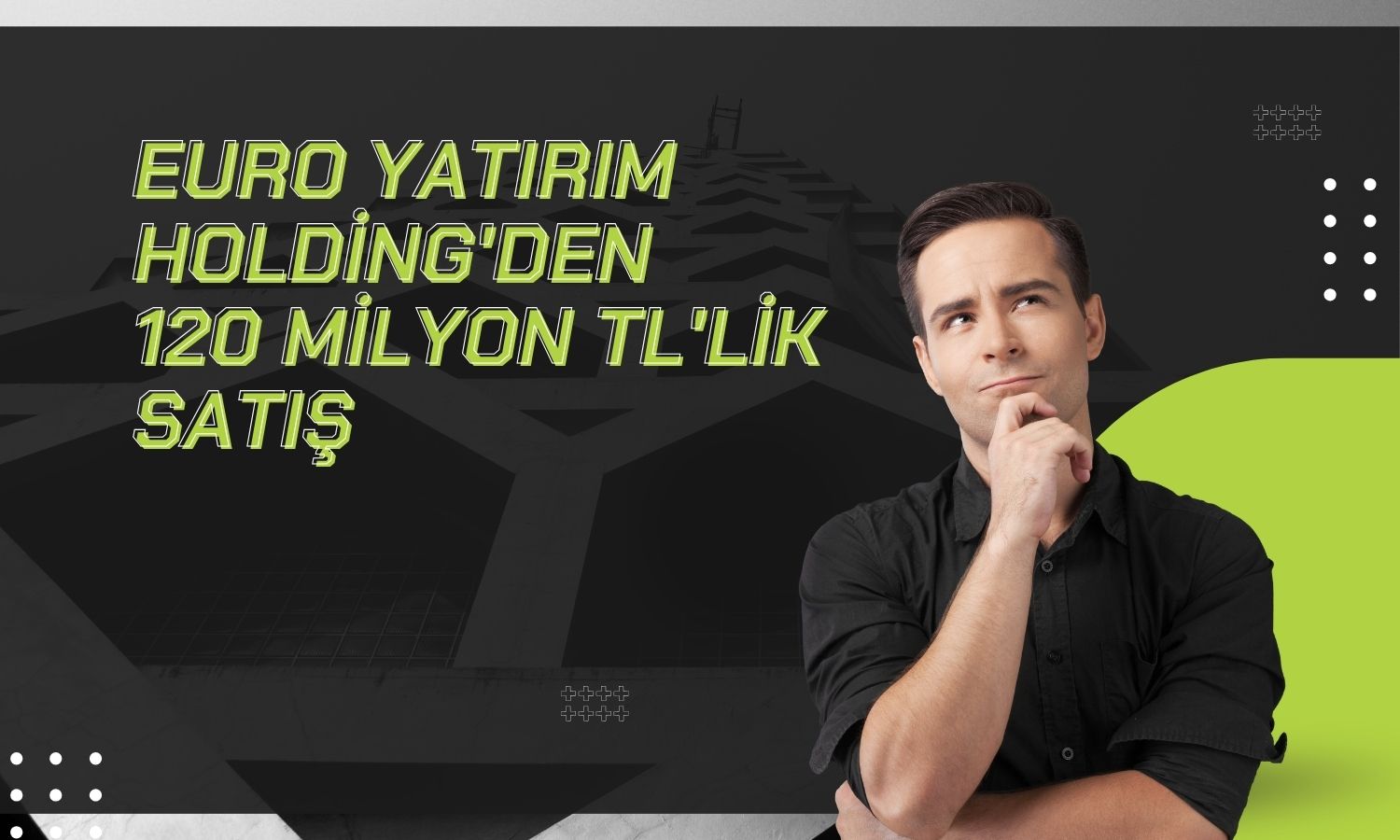 EUHOL, Ankara’daki taşınmazını 120 milyon TL’ye satacak