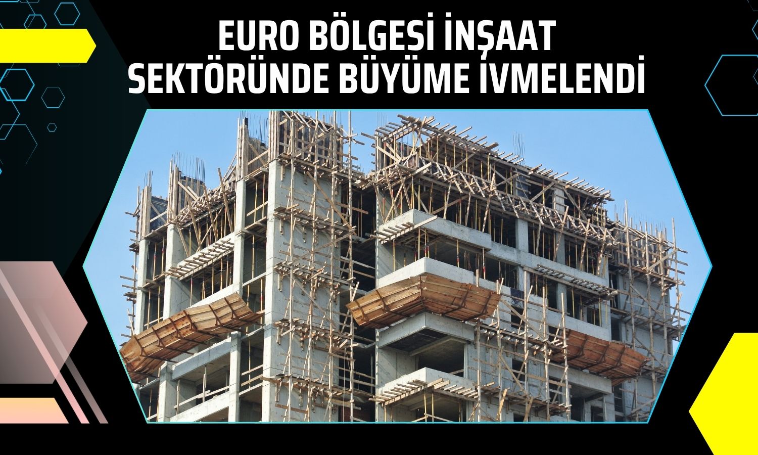 Euro Bölgesi’nde inşaat üretimi 7 ayın zirvesinde