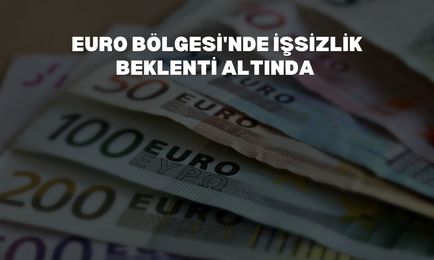 Euro Bölgesi'nde işsizlik Mayıs’ta yüzde 6,2 ile dipte