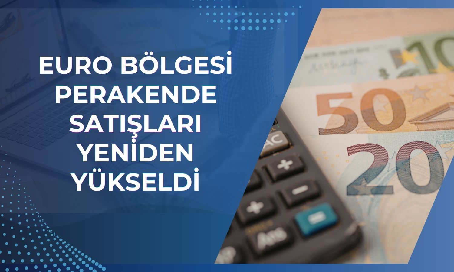 Euro Bölgesi'nde perakende satışlar Mayıs'ta toparlandı