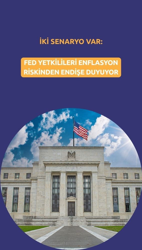 Fed yetkilileri enflasyon riskinden endişeli: İki senaryo bulunuyor
