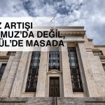 Fed’de faiz artışı ihtimali Temmuz’da değil Eylül’de masada