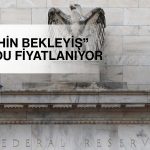 Fed’in ‘şahin bekleyişi’ piyasaları belirsizliğe sürükledi