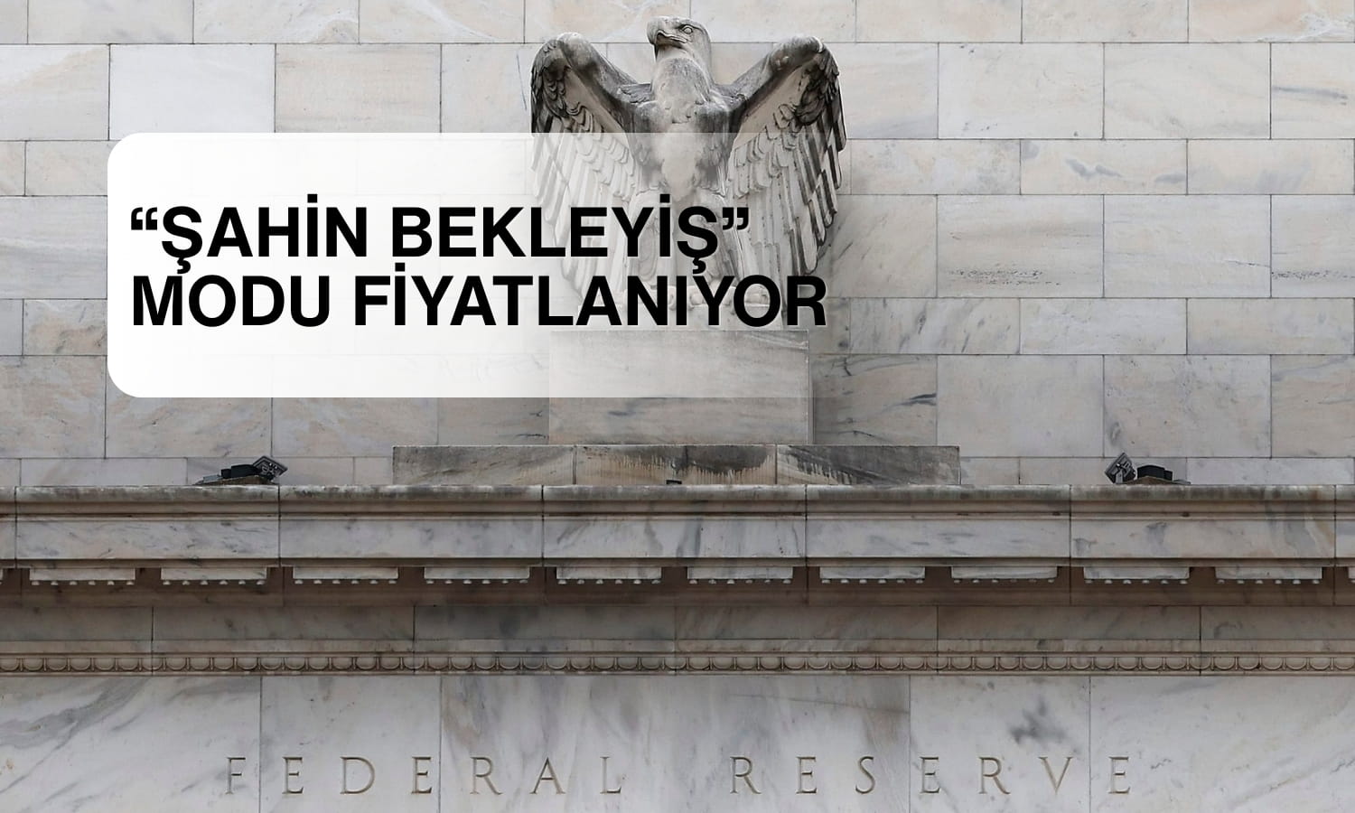 Fed’in ‘şahin bekleyişi’ piyasaları belirsizliğe sürükledi