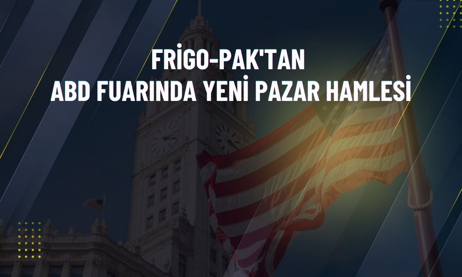 Frigo-Pak, ABD’deki Summer Fancy Food Show fuarına katıldı