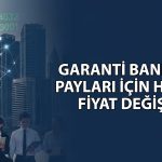 Garanti Bankası (GARAN) için  hedef fiyat 17 TL birden düştü