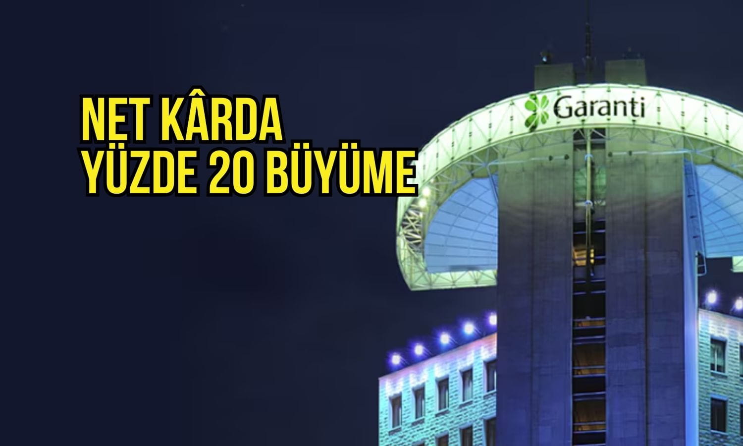Garanti Bankası’nın (GARAN) net kârı ilk yarıda yüzde 20 büyüdü