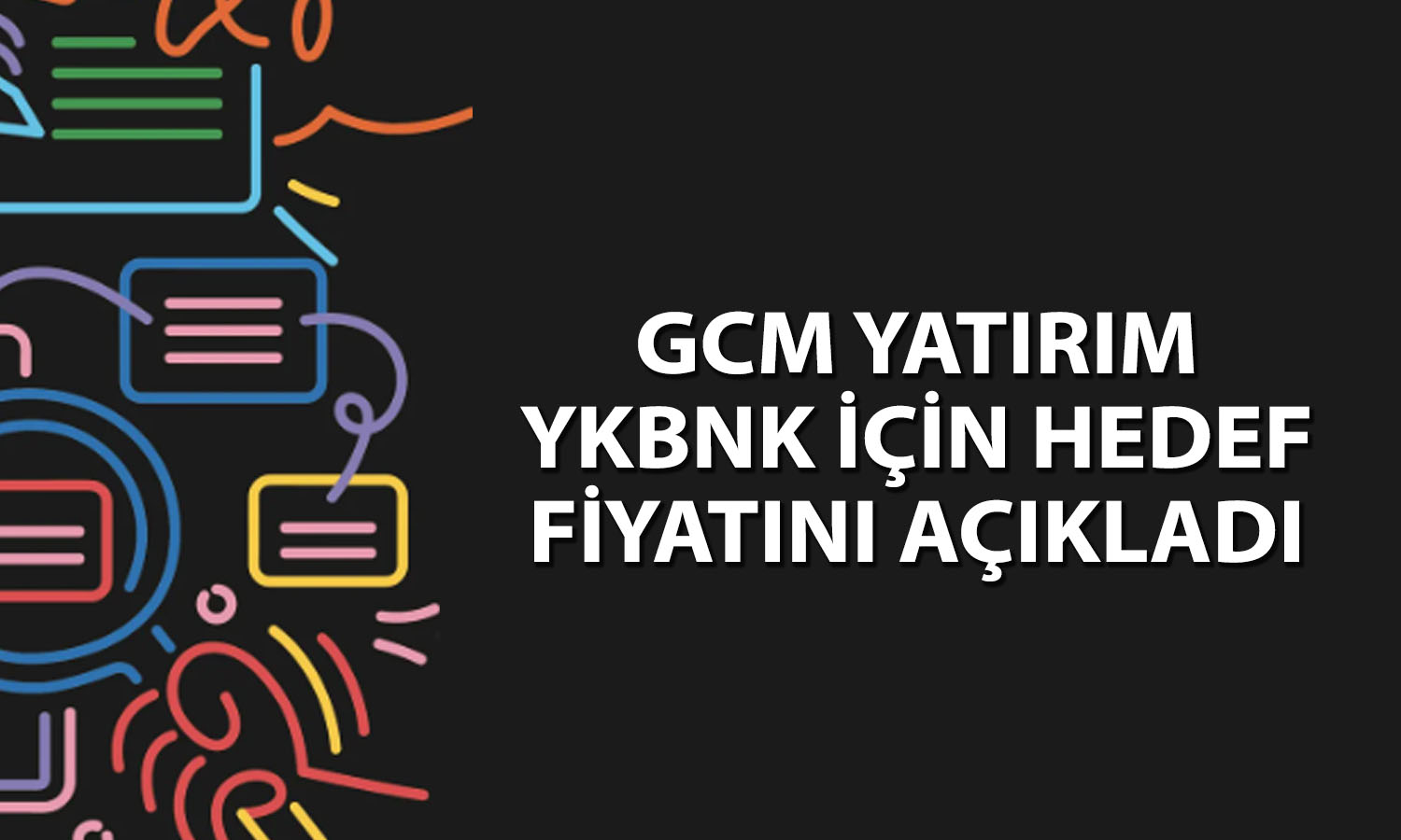 GCM Yatırım YKBNK bilançosunu yorumladı: Hedef fiyat ne?