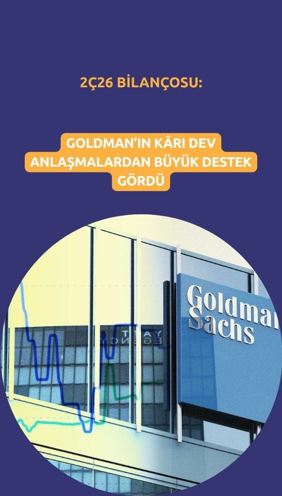 Goldman Sachs'ın kârı 2Ç26'da sıçradı: Dev anlaşmalardan büyük destek