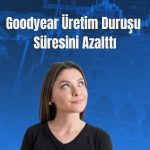 Goodyear İzmit fabrikasındaki üretim arasını kısalttı