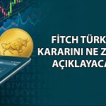 Gözler Fitch’in Türkiye kararında: Not değişimi bekleniyor mu?