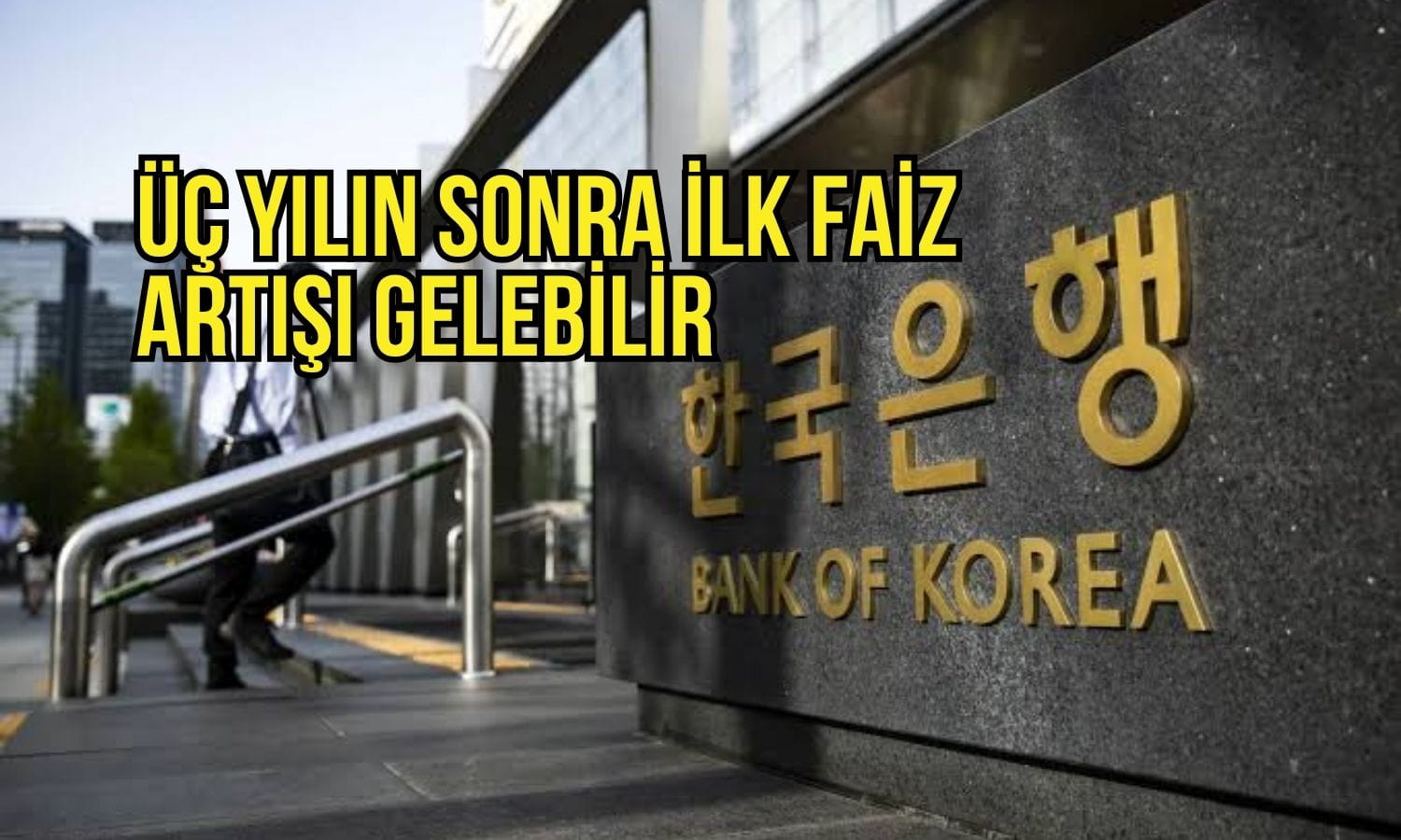 Güney Kore’de 3 yıl sonra ilk faiz artışı bekleniyor