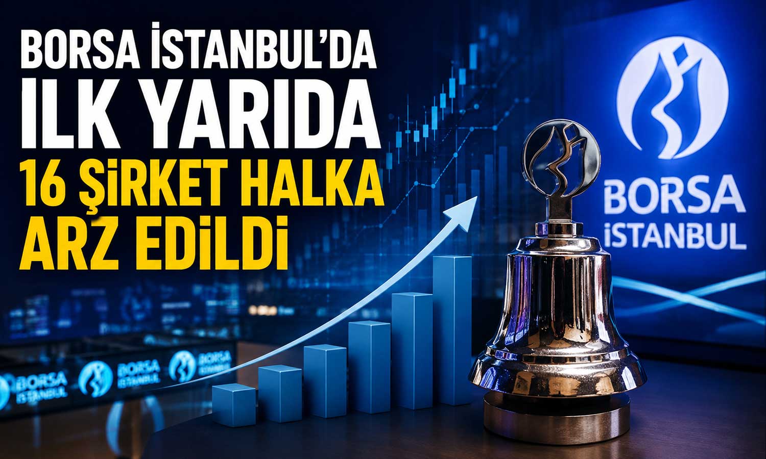 Halka arzlarda ilk yarı bilançosu: 16 yeni şirket borsada