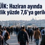 Haziran ayında istihdam arttı, işsizlik azaldı