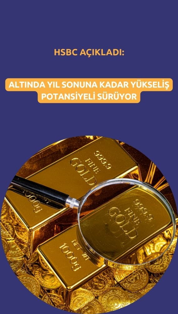 HSBC: Altında yıl sonuna kadar yükseliş potansiyeli sürüyor