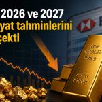 HSBC’den altın tahmini revizyonu: 2026 ve 2027 beklentileri düştü