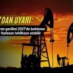 IEA: ABD-İran gerilimi 2027’de beklenen petrol fazlasını tehlikeye atabilir
