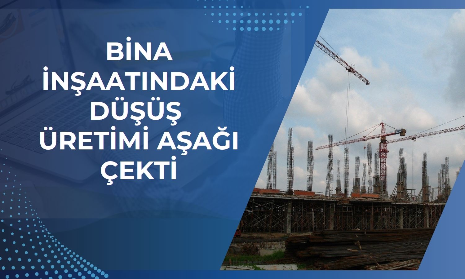 İnşaat üretimi Mayıs’ta yıllık yüzde 3 geriledi