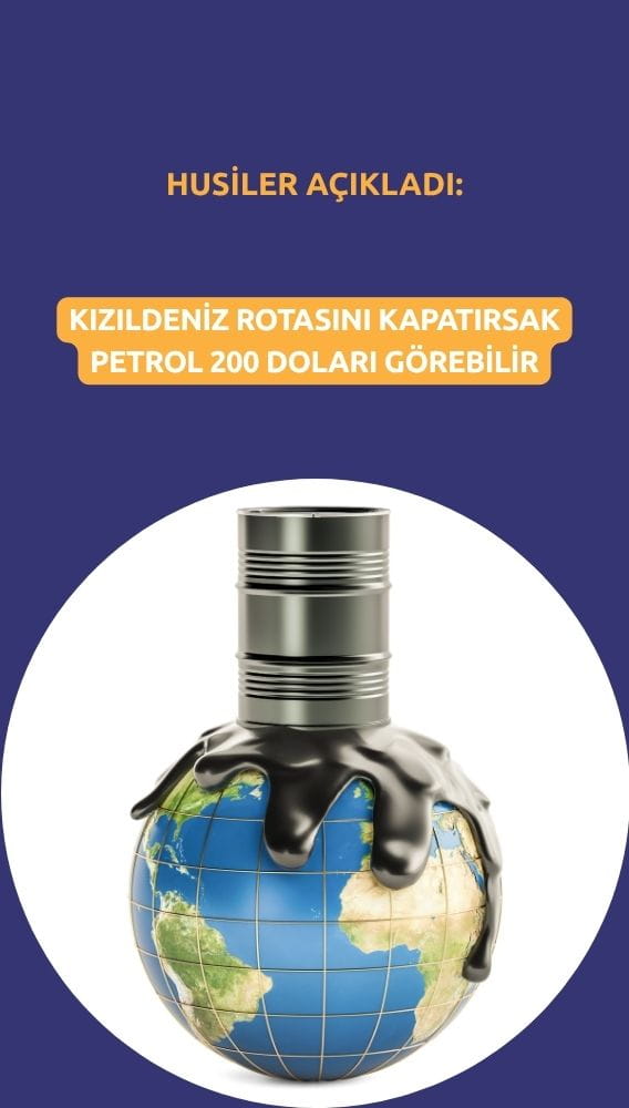 Husiler açıkladı: Kızıldeniz rotasını kapatırsak petrol 200 doları görebilir