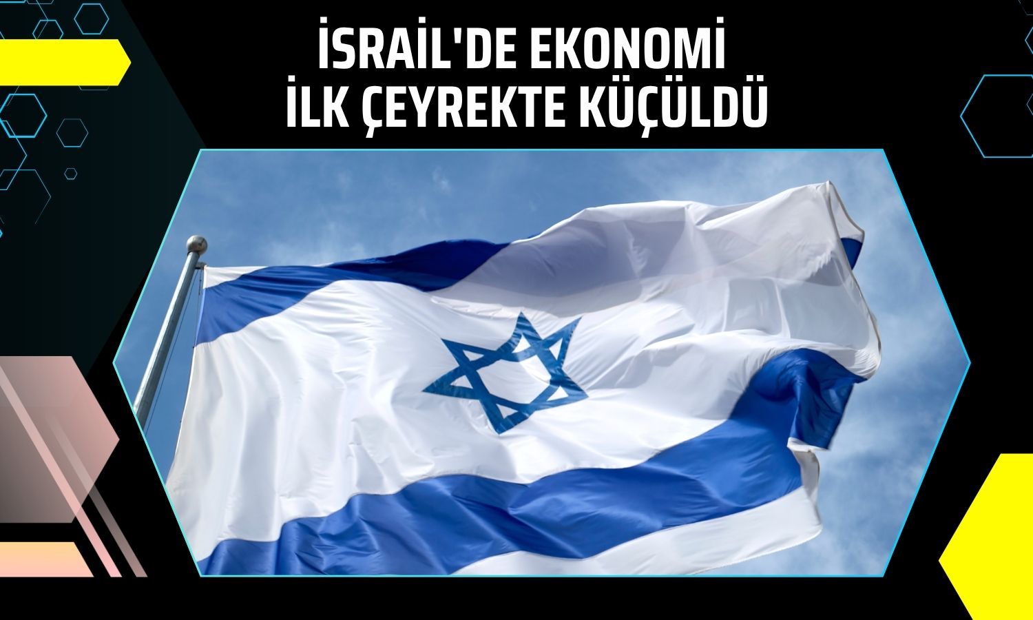 İsrail ekonomisi ilk çeyrekte yüzde 3,8 daraldı