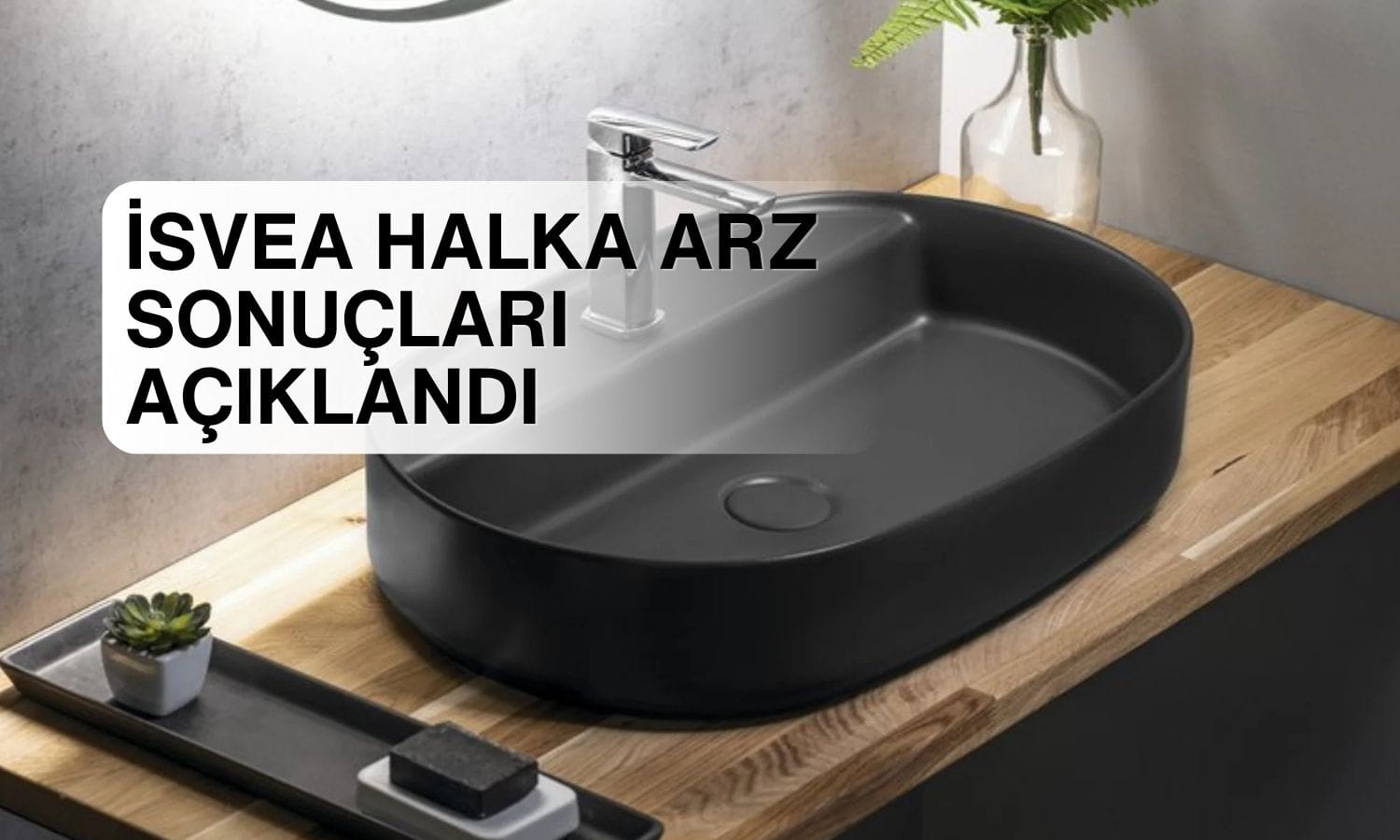 İsvea Seramik halka arz sonuçları: Bireyselden 2,33 kat talep