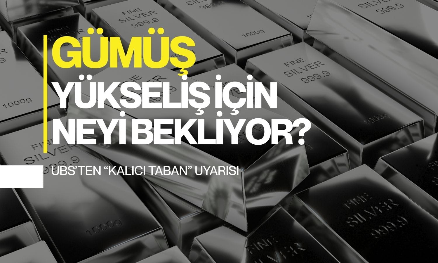 Kalıcı taban henüz bulunmadı: UBS’ten gümüş yatırımcısına uyarı
