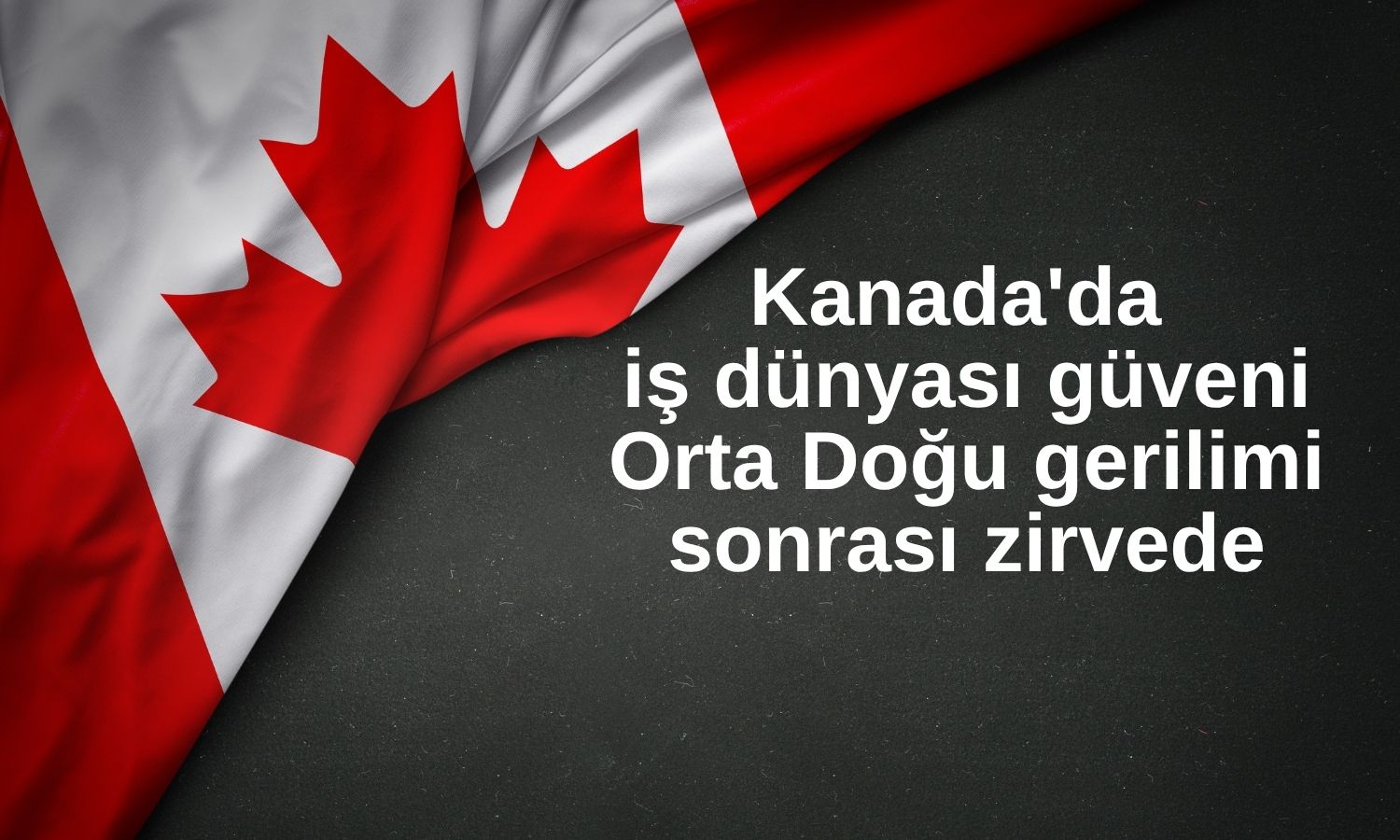 Kanada’da iş dünyası güveni Temmuz’da güçlü toparlandı