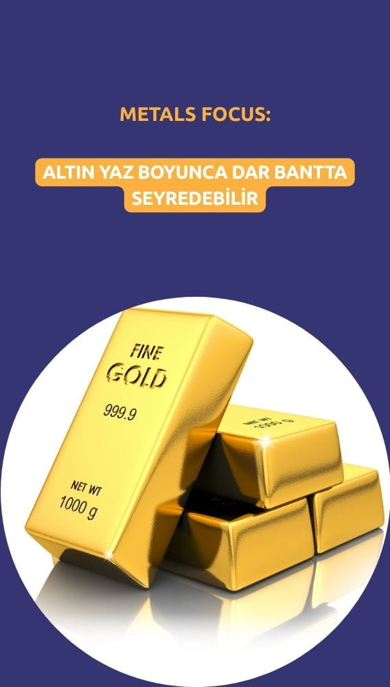 Metals Focus: Altın yaz boyunca dar bantta seyredebilir