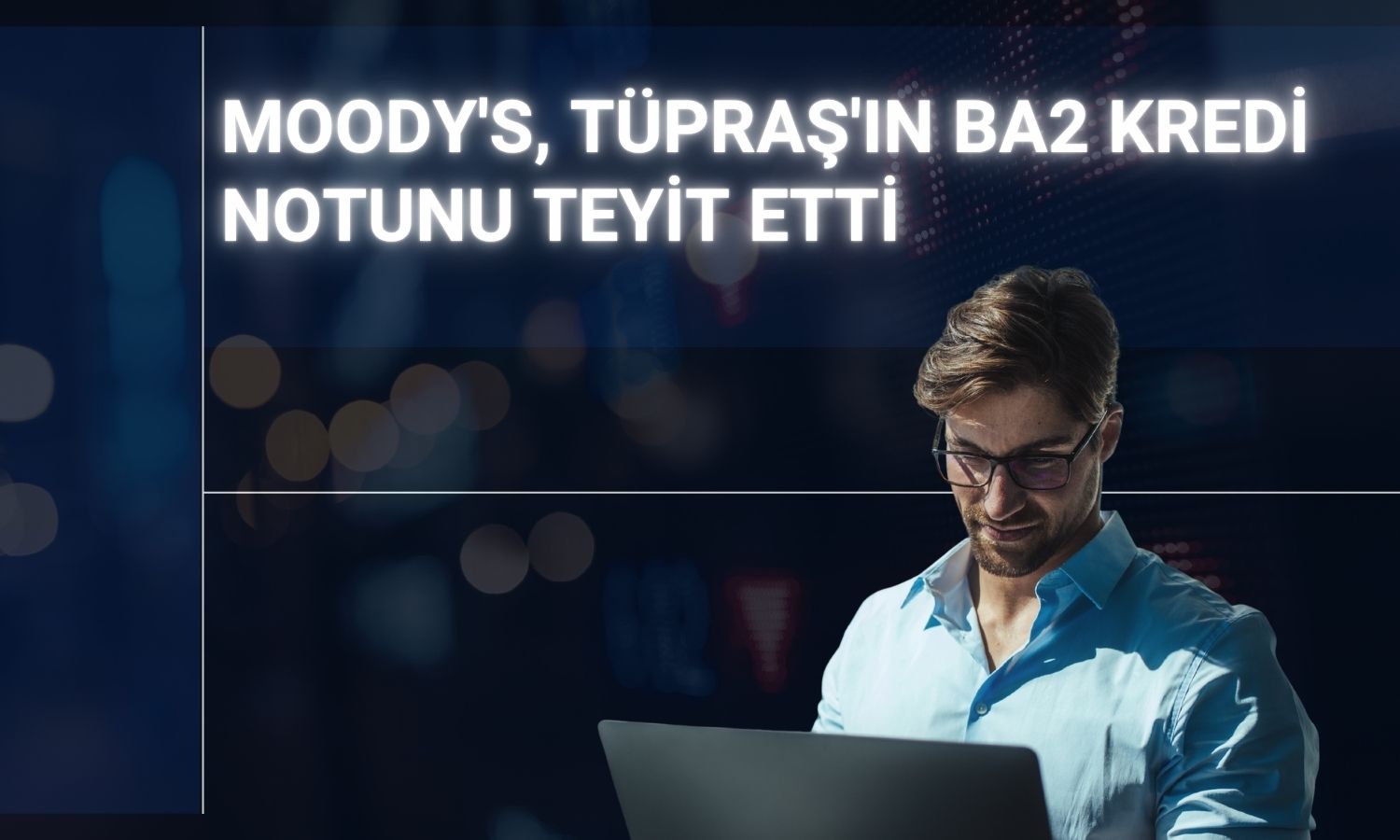Moody’s, Tüpraş’ın Ba2 kredi notunu teyit etti